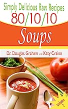Simply Delicious Raw Recipes: 80/10/10 Soups Volume 2 (80/10/10 Raw Food Recipes)