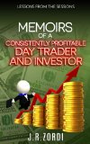 Memoirs of a Consistently Profitable Day Trader and Investor: Lessons from the sessions (Brand new investors and day traders series)