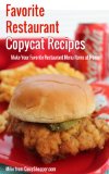 Favorite Restaurant Copycat Recipes: Make Your Favorite Restaurant Menu Items at Home