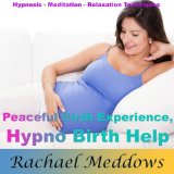 Peaceful Childbirth Experience, Hypno Birth Help with Hypnosis, Meditation, and Relaxation Techniques