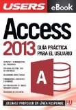 Microsoft Access 2013 - GuÃ­a prÃ¡ctica para el usuario: Gestione informaciÃ³n de la manera mÃ¡s productiva (Spanish Edition)