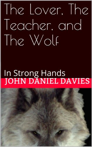 The Lover, The Teacher, and The Wolf: In Strong Hands