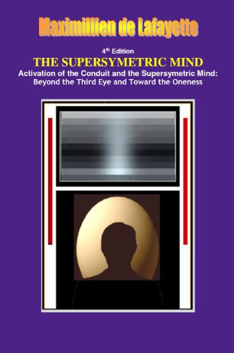 THE SUPERSYMETRIC MIND: Activation of the Conduit and the Supersymetric Mind: Beyond the Third Eye and Toward the Oneness
