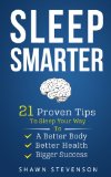 Sleep Smarter: 21 Proven Tips to Sleep Your Way To a Better Body, Better Health and Bigger Success