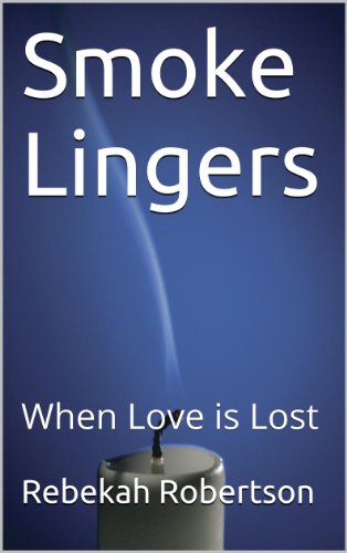 Smoke Lingers: When Love is Lost (But Enough About Me. What Do You Think About Me? Book 2)