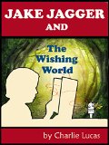 JAKE JAGGER and The Wishing World: Suitable 6-12 age group