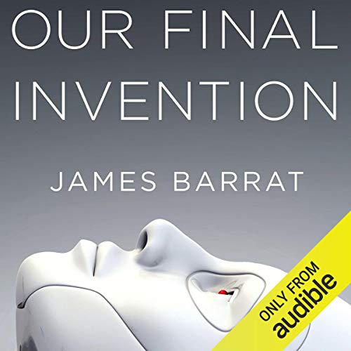 Book Cover Our Final Invention: Artificial Intelligence and the End of the Human Era