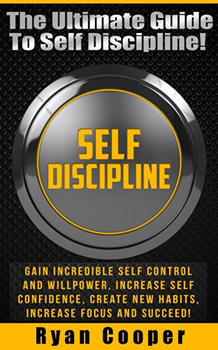 Self Discipline: The Ultimate Guide To Self Discipline! - Gain Incredible Self Control And Willpower, Increase Self Confidence, Create New Habits, Increase ... Habit, NLP, Meditation, Brain Training)