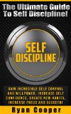 Self Discipline: The Ultimate Guide To Self Discipline! - Gain Incredible Self Control And Willpower, Increase Self Confidence, Create New Habits, Increase ... Habit, NLP, Meditation, Brain Training)