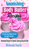 Nourishing Body Butter Recipes: Homemade Recipes For Smooth, Glowing & Beautiful SKin