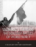 Stalingrad and Leningrad: The Deadliest Battles of World War II