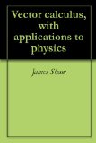 Vector calculus, with applications to physics