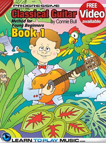 Classical Guitar Lessons for Kids - Book 1: How to Play Classical Guitar for Kids (Free Video Available) (Progressive Young Beginner)