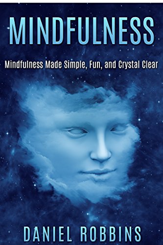 MINDFULNESS: Mindfulness Made Simple, Fun, and Crystal Clear (Mindfulness Meditation) (Zen, Self Help Books, Anxiety Self Help, Fear, Zen Buddhism, Self ... Buddhism for Beginners, Happiness Book 1)