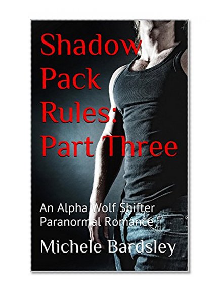 The Pack Rules 3: Ruled by the Alpha (Werewolf Romance Serial)