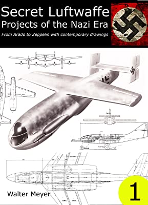 Secret Luftwaffe Projects of the Nazi Era: From Arado to Zeppelin with Contemporary Drawings