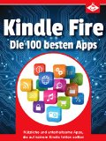 Kindle Fire: Die 100 besten Apps: NÃ¼tzliche und unterhaltsame Apps, die auf keinem Kindle-Tablet fehlen sollten (German Edition)