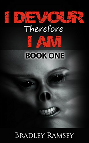 I Devour, Therefore I Am: Post Apocalyptic Survival Horror Fiction Series (I Waited for So Long To Be Free Book 1)
