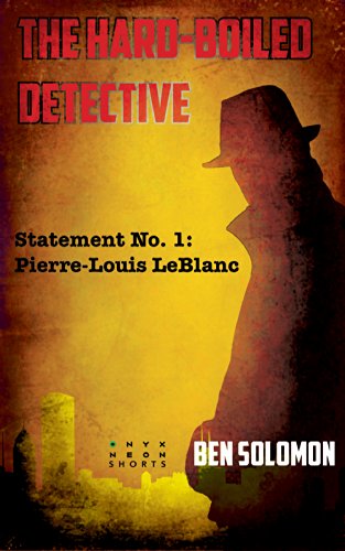 The Hard-Boiled Detective - Statement No. 1 Pierre-Louis Leblanc (Onyx Neon Shorts Book 2)