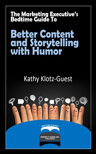 The Marketing Executive's Bedtime Guide to Better Content and Storytelling with Humor (Executive's Bedtime Guide to Storytelling Book 5)