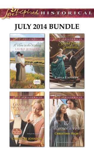 Love Inspired Historical July 2014 Bundle: A Hero in the Making\Groom by Design\Second Chance Cinderella\The Warrior's Vow