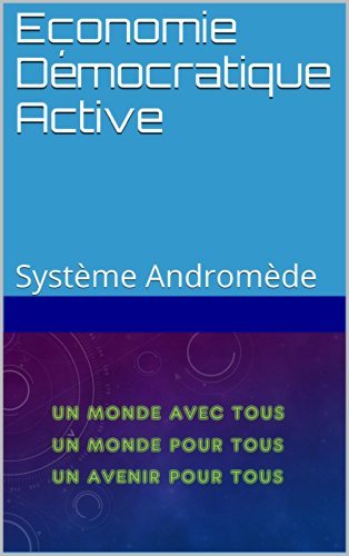 Economie Démocratique Active: Système Andromède (French Edition)