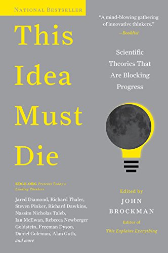 Book Cover This Idea Must Die: Scientific Theories That Are Blocking Progress (Edge Question)