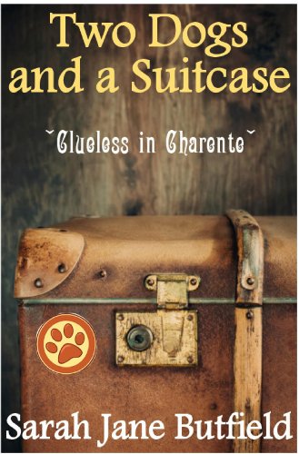 Two Dogs and a Suitcase: Clueless in Charente (Sarah Jane's Travel Memoirs Series Book 2)