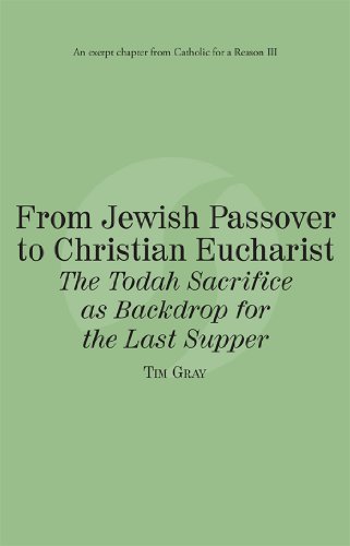 From Jewish Passover to Christian Eucharist The Todah Sacrifice as Backdrop for the Last Supper: Catholic for a Reason III