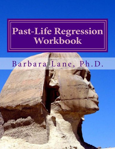 Past-Life Regression Workbook:  Journey Through Time Into Healing