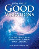 Good Vibrations: Psychic Protection, Energy Enhancement and Space Clearing