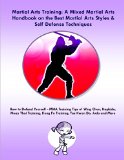 Martial Arts Training: A Mixed Martial Arts Handbook on the Best Martial Arts Styles & Self Defense Techniques MMA Training Tips of Wing Chun, Hapkido, ... Kung Fu Training, Tae Kwon Do, Judo and More