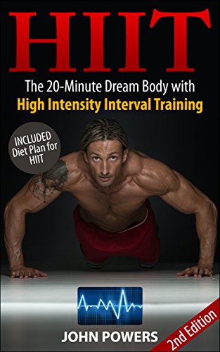 HIIT: The 20-Minute Dream Body with High Intensity Interval Training (HIIT) (HIIT Made Easy)
