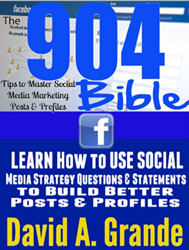 The 904 Tips to Master Social Media Marketing Posts & Profiles Bible [Social Media Strategy & Bible]: Learn How to Use Social Media Strategy Questions ... Master Social Media Marketing Bible Book 1)