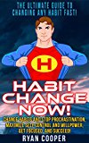 Habit: Habit Change Now! - The Ultimate Guide To Changing Any Habit Fast! - Change Habits And Stop Procrastination, Maximize Self Control And Willpower, ... Discipline, Concentration, Time Management)