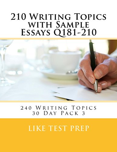 210 Writing Topics with Sample Essays Q181-210 (240 Writing Topics 30 Day Pack)