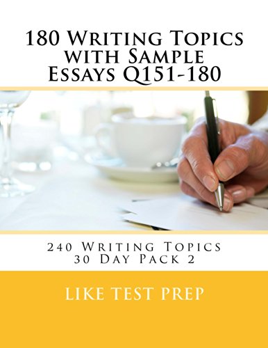 180 Writing Topics with Sample Essays Q151-180 (240 Writing Topics 30 Day Pack)