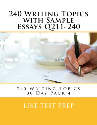 240 Writing Topics with Sample Essays Q211-240 (240 Writing Topics 30 Day Pack)