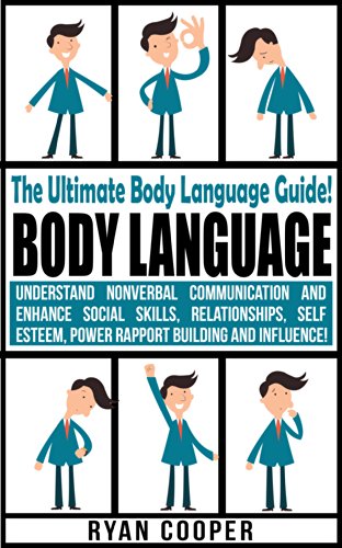 Body Language: Nonverbal Communication, Social Skills, Relationships, Self Esteem, Power Rapport Building, Success Secrets, Influence! (Emotional Intelligence, ... Communication Skills, Charisma, Leadership)