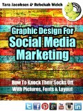 Graphic Design For Social Media Marketing: How To Knock Their Socks Off With Pictures, Fonts and Layout