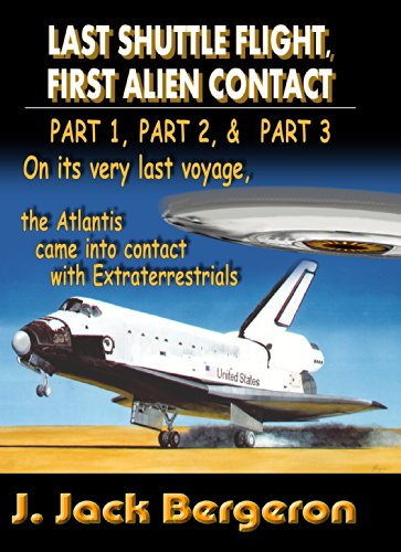 Last Shuttle Flight, First Alien Contact (PARTS 1 to 3): Omnibus Edtion