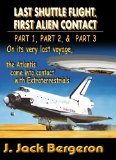 Last Shuttle Flight, First Alien Contact (PARTS 1 to 3): Omnibus Edtion