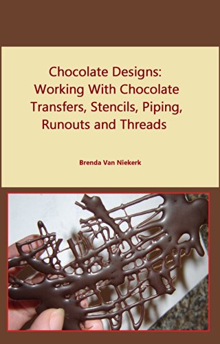 Chocolate Designs: Working With Chocolate Transfers, Stencils, Piping, Runouts