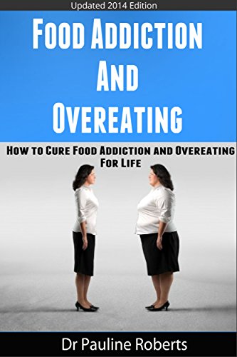 Food Addiction & Overeating: How To Cure Food Addiction And Over Eating For Life (Food addiction, Binge Eating, Emotional Eating Disorders, Over Eating, Sugar Addiction, Overeating)