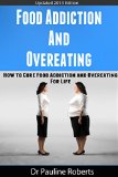 Food Addiction & Overeating: How To Cure Food Addiction And Over Eating For Life (Food addiction, Binge Eating, Emotional Eating Disorders, Over Eating, Sugar Addiction, Overeating)