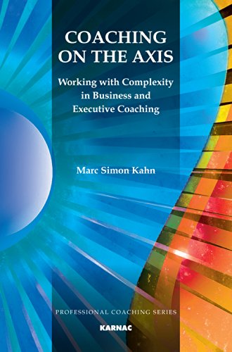 Coaching on the Axis: Working with Complexity in Business and Executive Coaching (The Professional Coaching Series)