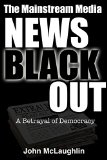 The Mainstream Media News Blackout: A Betrayal of Democracy