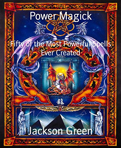 Power Magick: Fifty of the Most Powerful Spells Ever Created