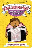 The Human Body (Ken Jennings' Junior Genius Guides)