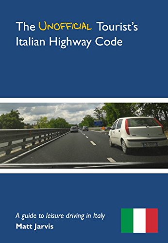 The Unofficial Tourist's Italian Highway Code: A guide to leisure driving in Italy